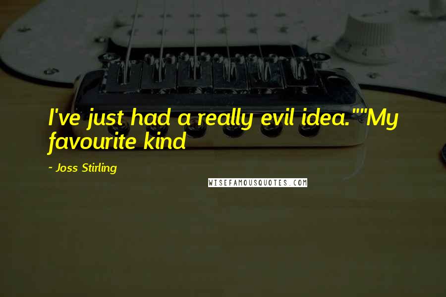 Joss Stirling Quotes: I've just had a really evil idea.""My favourite kind