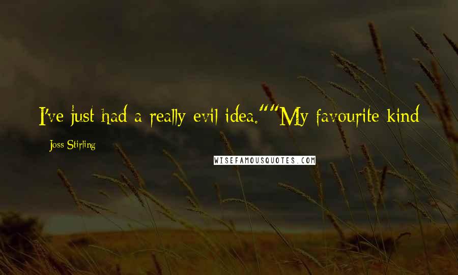 Joss Stirling Quotes: I've just had a really evil idea.""My favourite kind