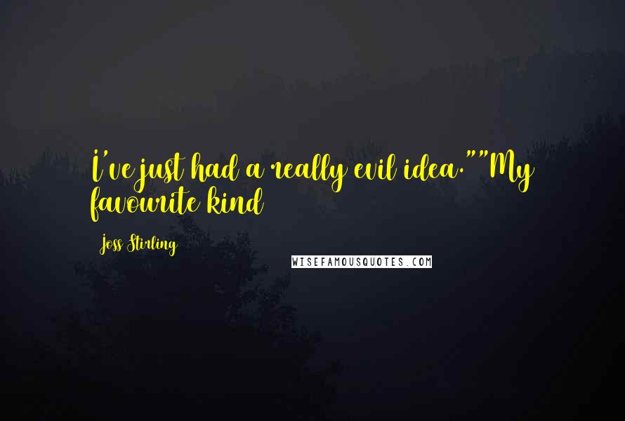 Joss Stirling Quotes: I've just had a really evil idea.""My favourite kind