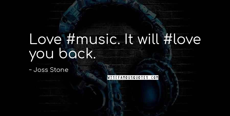 Joss Stone Quotes: Love #music. It will #love you back.