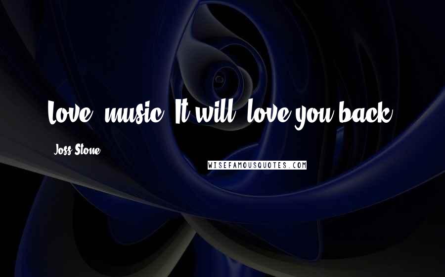 Joss Stone Quotes: Love #music. It will #love you back.