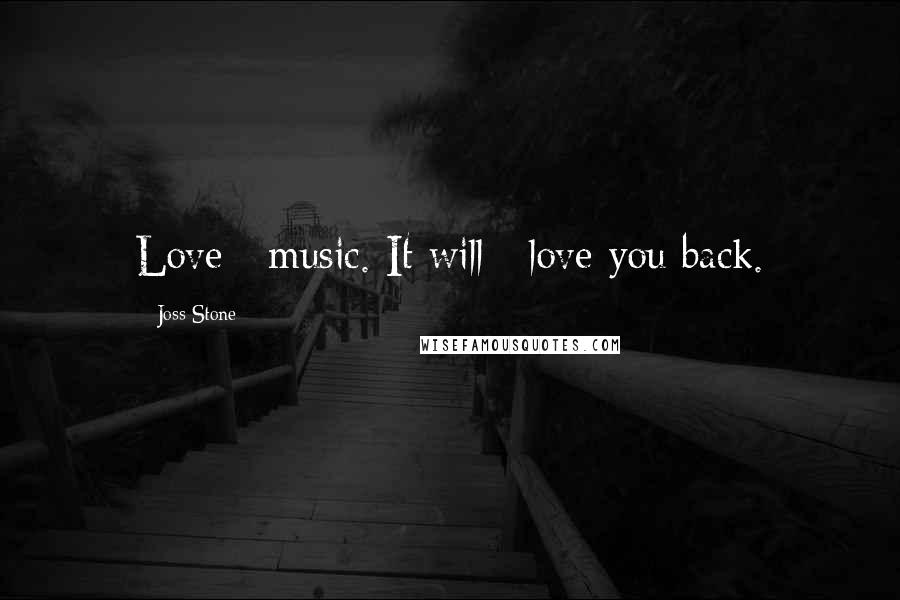 Joss Stone Quotes: Love #music. It will #love you back.