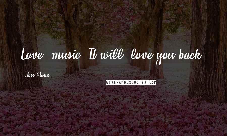 Joss Stone Quotes: Love #music. It will #love you back.