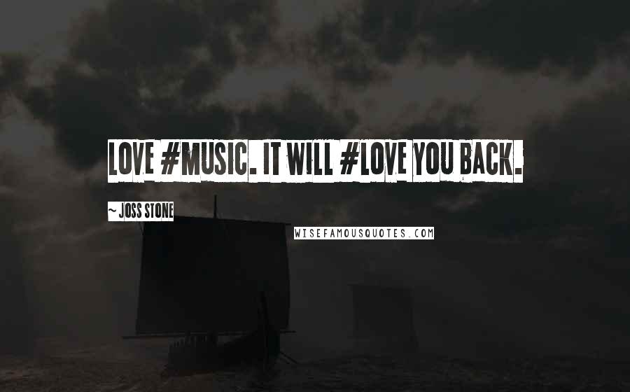 Joss Stone Quotes: Love #music. It will #love you back.