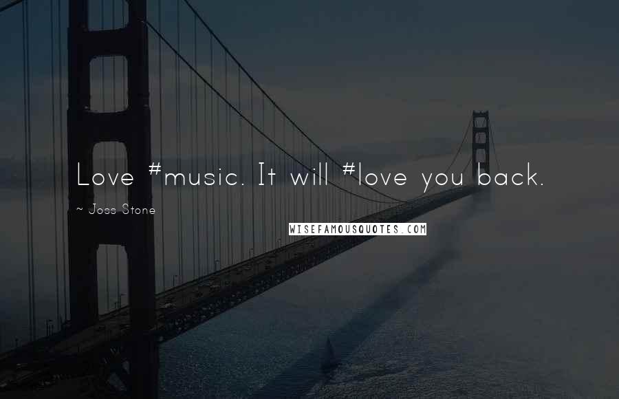 Joss Stone Quotes: Love #music. It will #love you back.