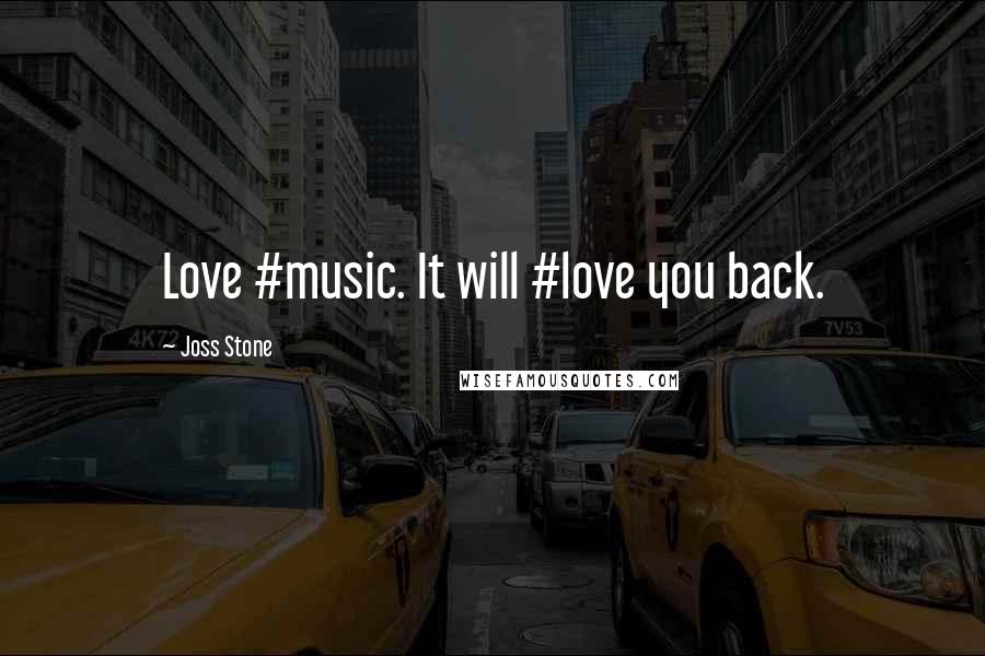 Joss Stone Quotes: Love #music. It will #love you back.