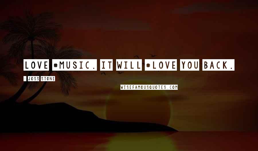 Joss Stone Quotes: Love #music. It will #love you back.