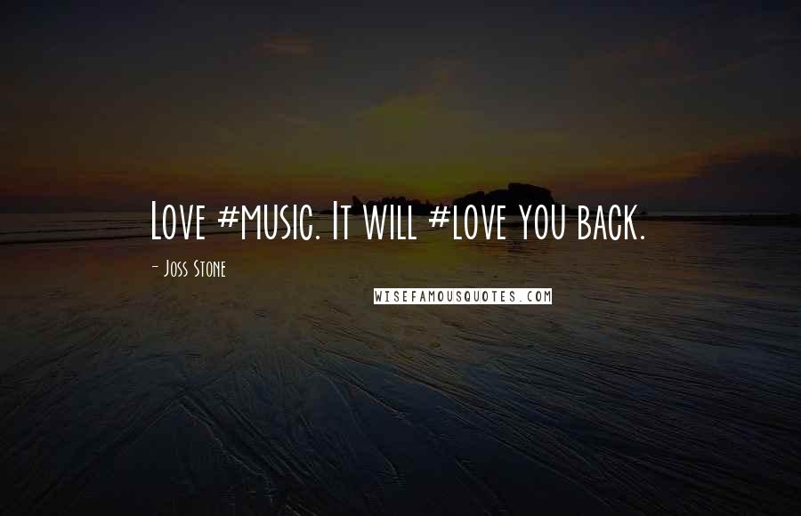 Joss Stone Quotes: Love #music. It will #love you back.