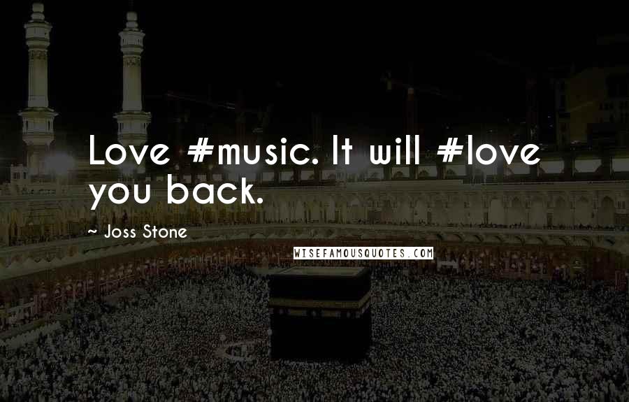 Joss Stone Quotes: Love #music. It will #love you back.