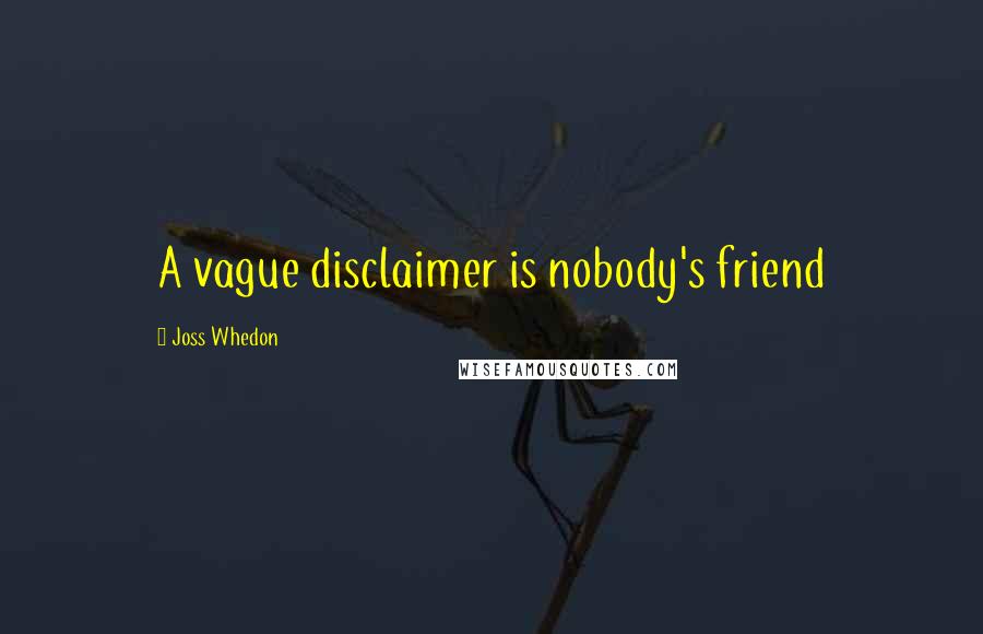 Joss Whedon Quotes: A vague disclaimer is nobody's friend