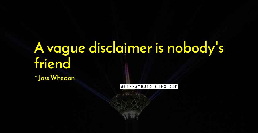 Joss Whedon Quotes: A vague disclaimer is nobody's friend