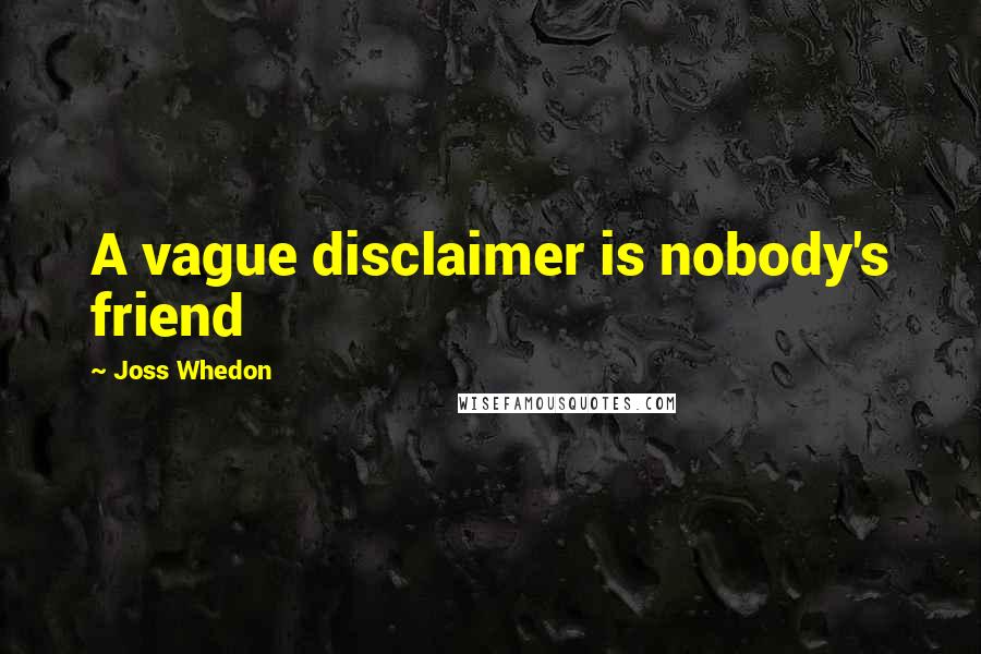 Joss Whedon Quotes: A vague disclaimer is nobody's friend