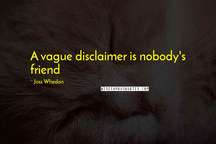 Joss Whedon Quotes: A vague disclaimer is nobody's friend