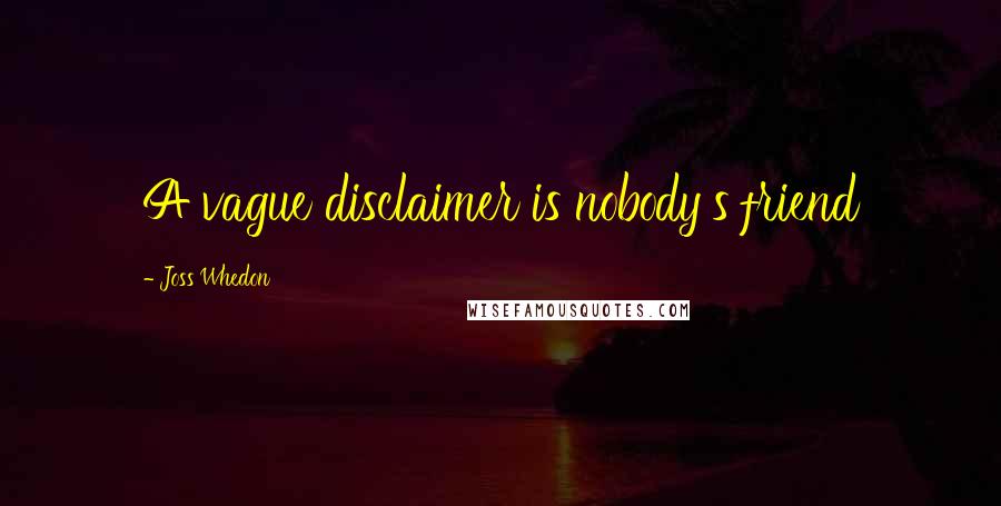 Joss Whedon Quotes: A vague disclaimer is nobody's friend