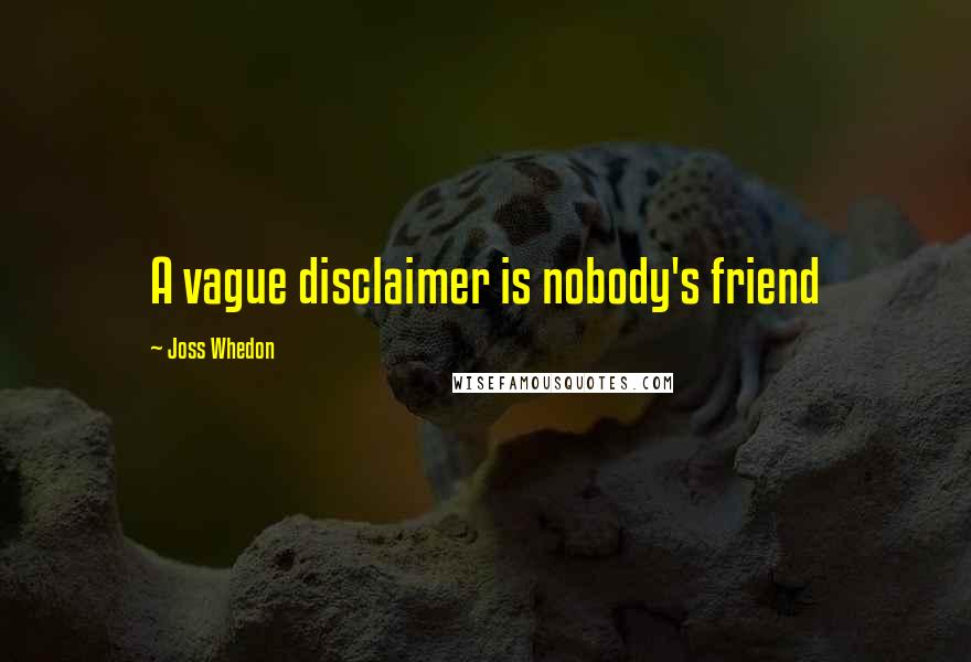 Joss Whedon Quotes: A vague disclaimer is nobody's friend