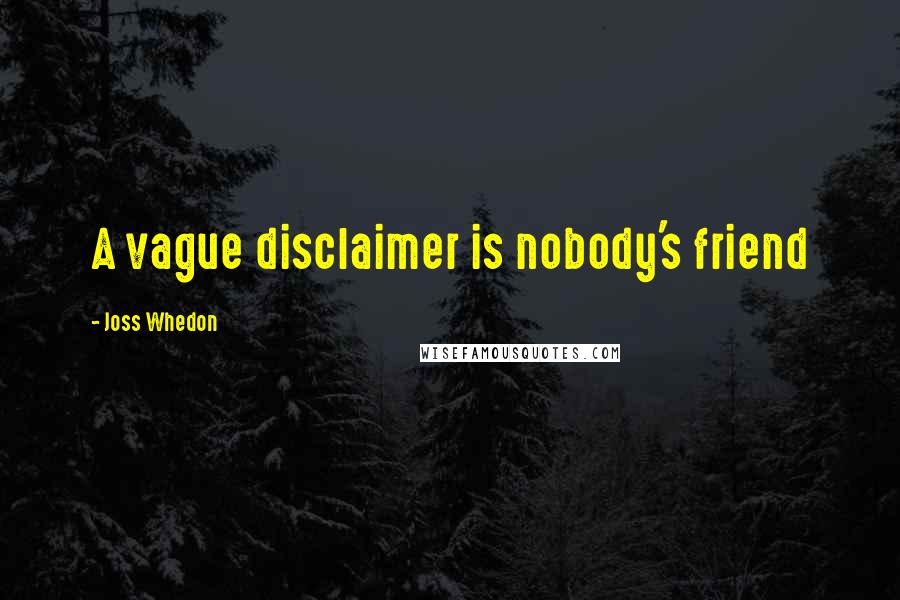 Joss Whedon Quotes: A vague disclaimer is nobody's friend