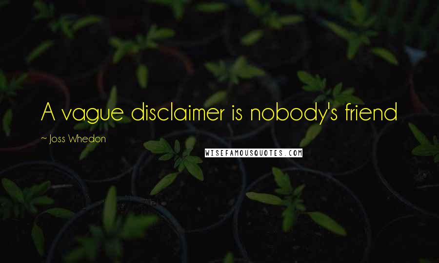 Joss Whedon Quotes: A vague disclaimer is nobody's friend