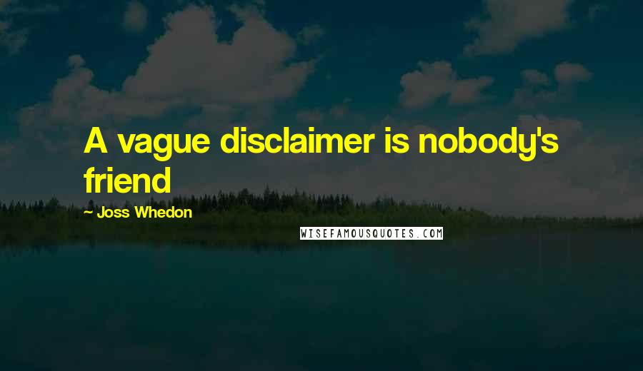 Joss Whedon Quotes: A vague disclaimer is nobody's friend