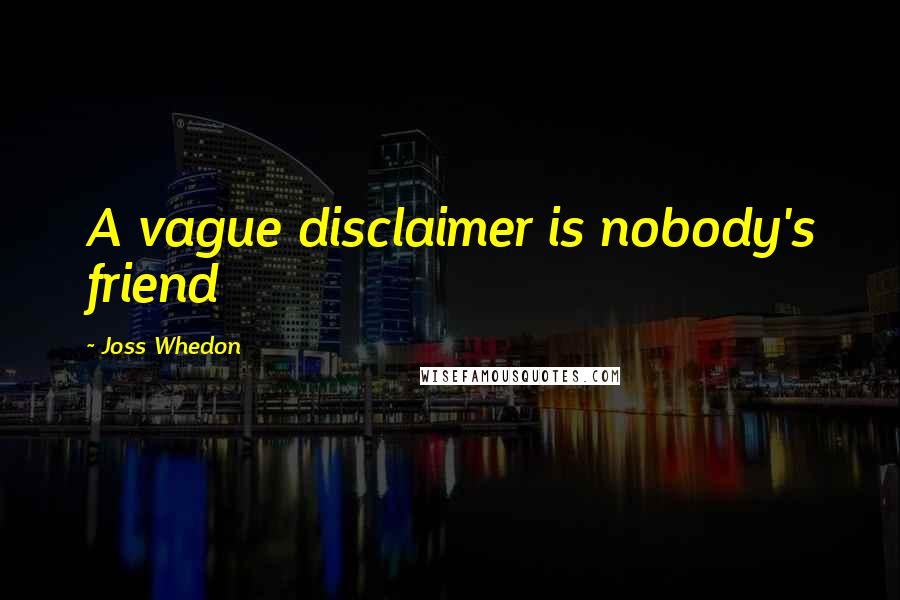 Joss Whedon Quotes: A vague disclaimer is nobody's friend