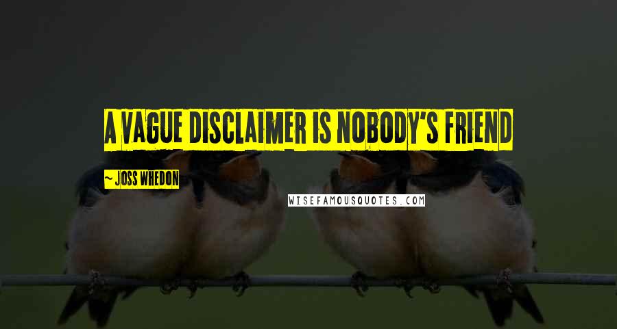 Joss Whedon Quotes: A vague disclaimer is nobody's friend