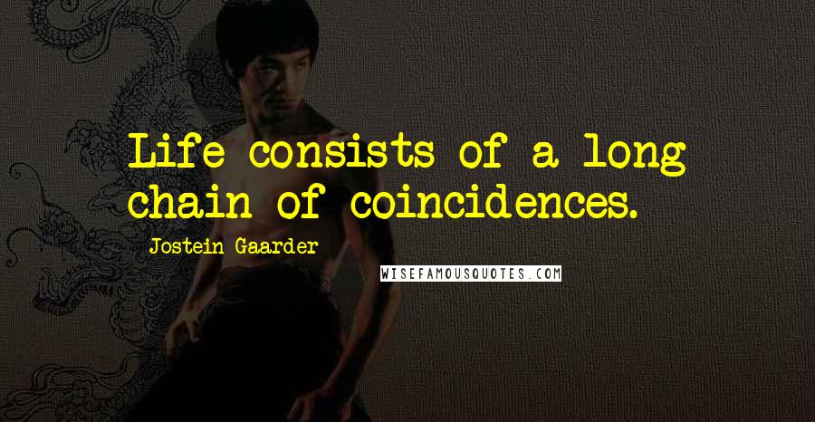 Jostein Gaarder Quotes: Life consists of a long chain of coincidences.