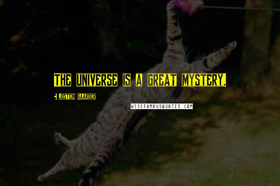 Jostein Gaarder Quotes: The universe is a great mystery.