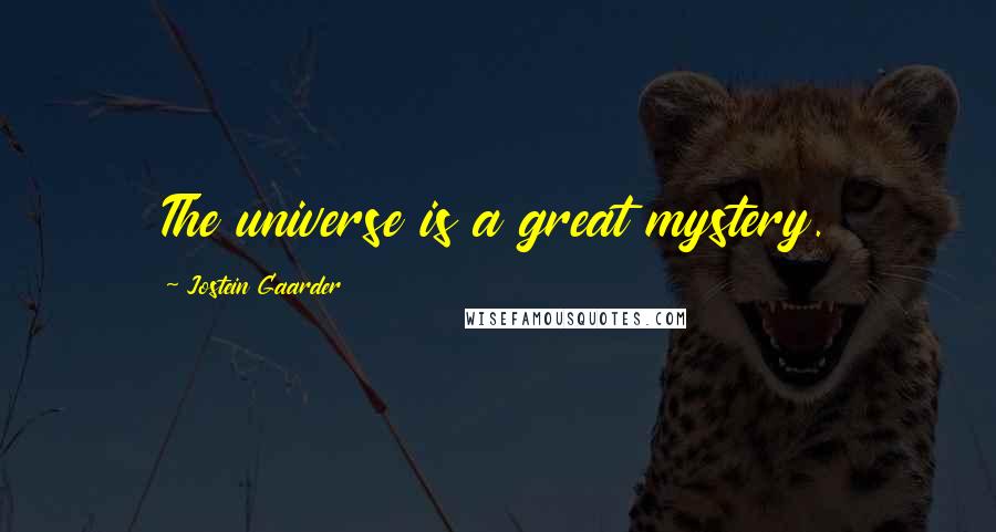 Jostein Gaarder Quotes: The universe is a great mystery.