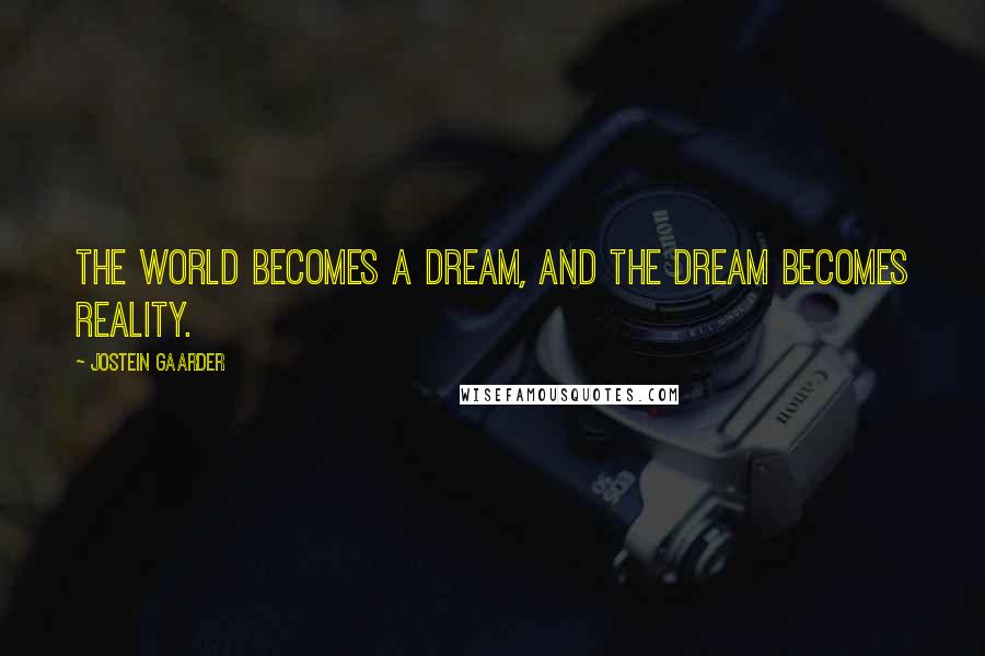 Jostein Gaarder Quotes: The world becomes a dream, and the dream becomes reality.