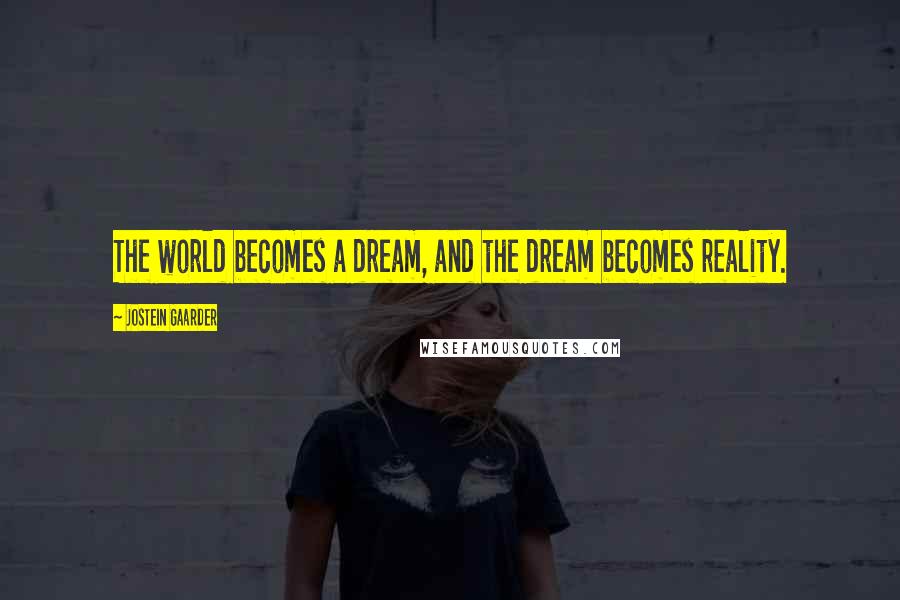Jostein Gaarder Quotes: The world becomes a dream, and the dream becomes reality.