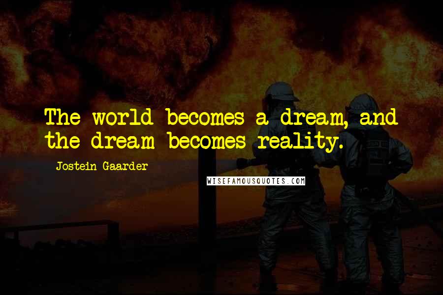 Jostein Gaarder Quotes: The world becomes a dream, and the dream becomes reality.