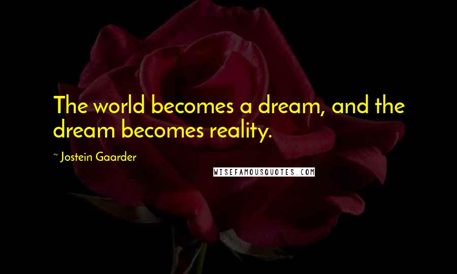 Jostein Gaarder Quotes: The world becomes a dream, and the dream becomes reality.