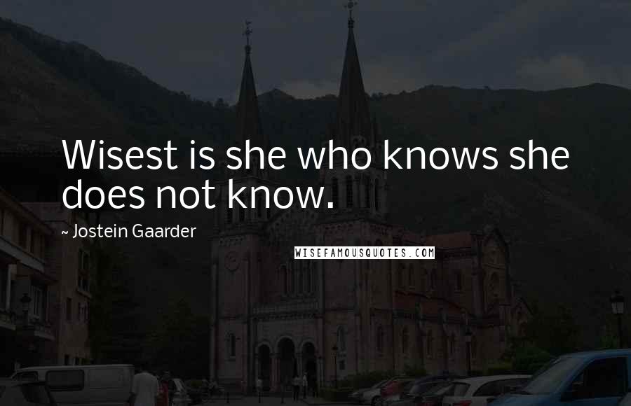 Jostein Gaarder Quotes: Wisest is she who knows she does not know.