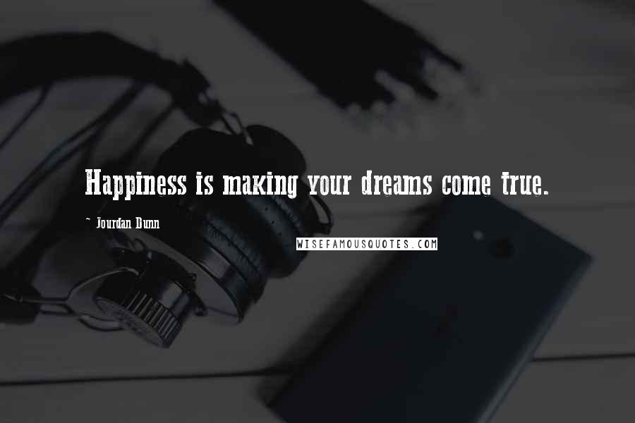 Jourdan Dunn Quotes: Happiness is making your dreams come true.