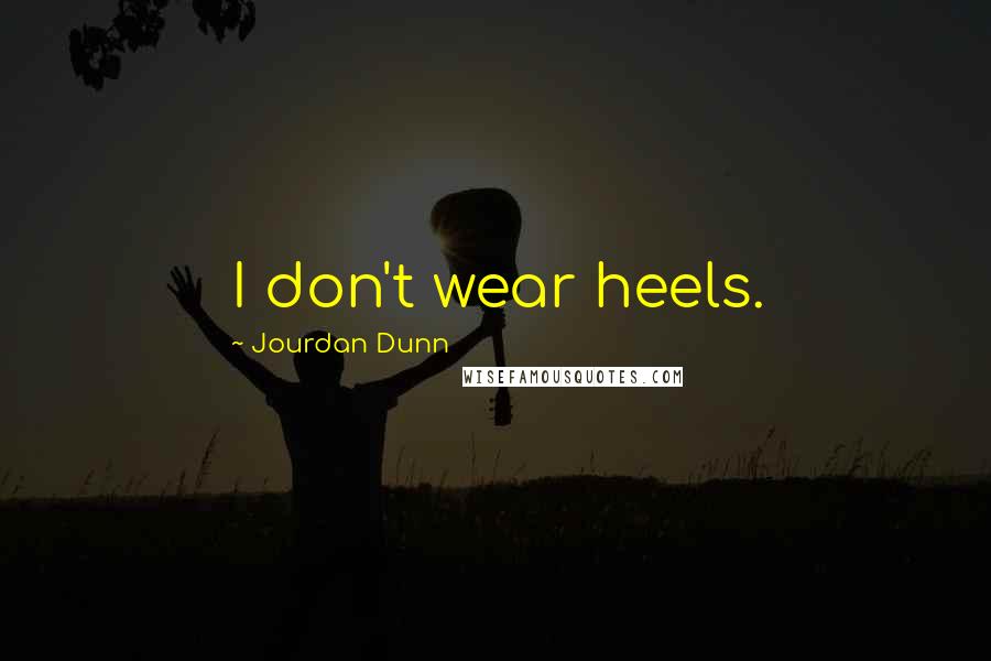 Jourdan Dunn Quotes: I don't wear heels.