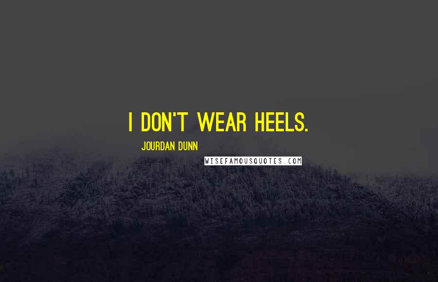 Jourdan Dunn Quotes: I don't wear heels.