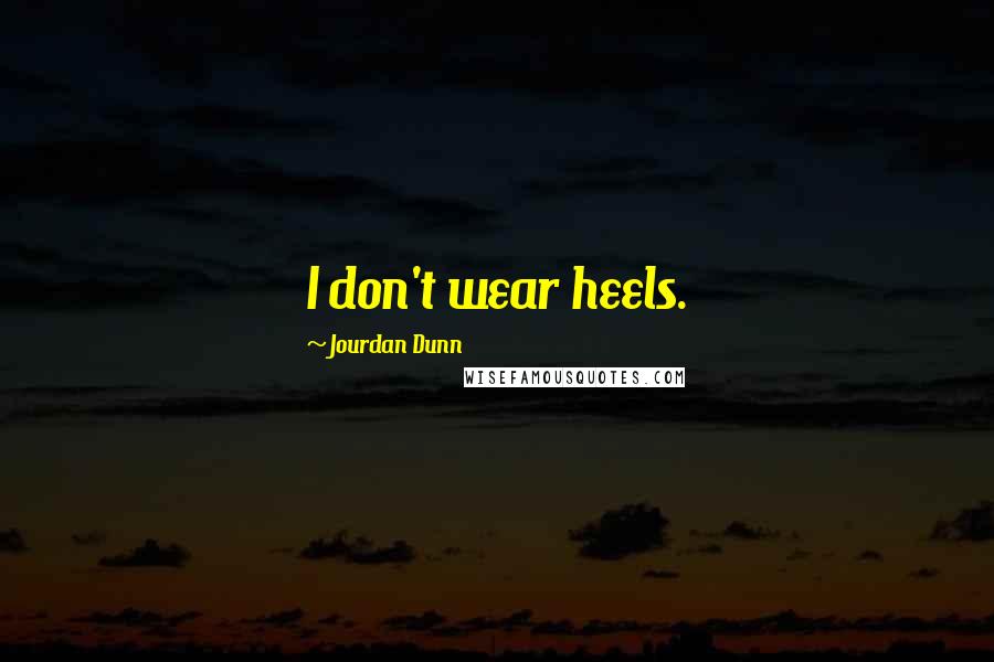 Jourdan Dunn Quotes: I don't wear heels.