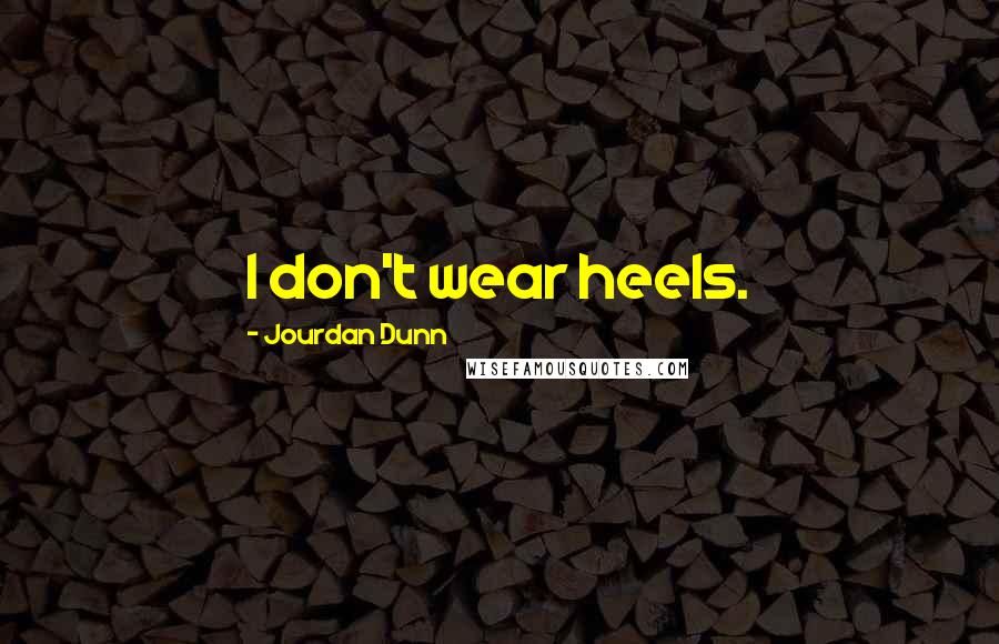 Jourdan Dunn Quotes: I don't wear heels.