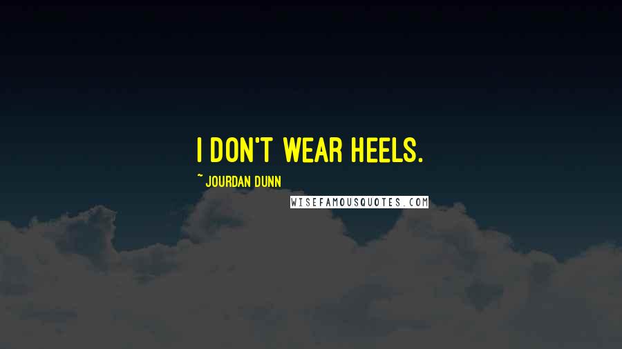 Jourdan Dunn Quotes: I don't wear heels.