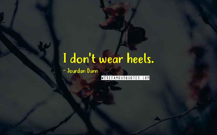 Jourdan Dunn Quotes: I don't wear heels.