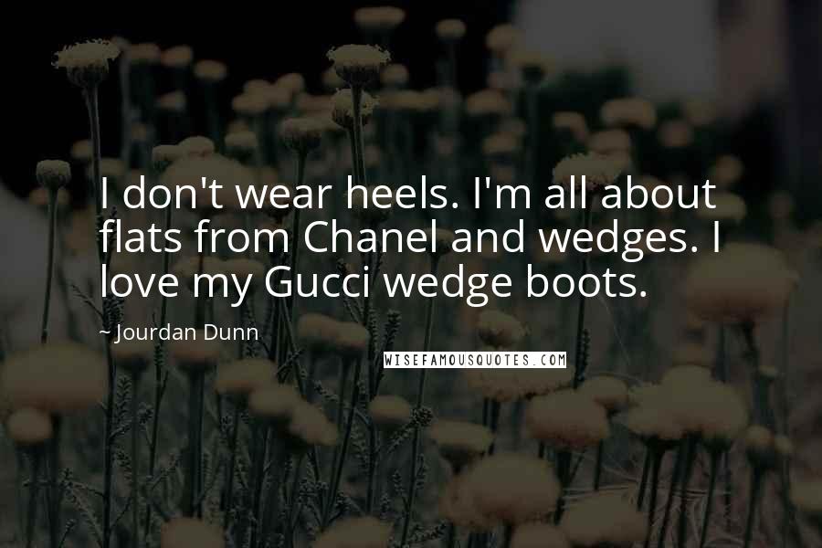 Jourdan Dunn Quotes: I don't wear heels. I'm all about flats from Chanel and wedges. I love my Gucci wedge boots.