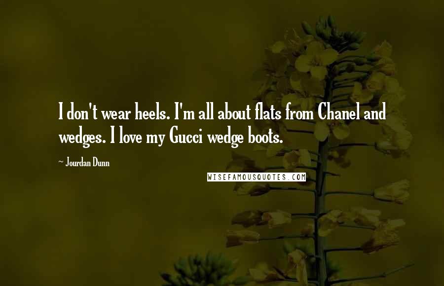 Jourdan Dunn Quotes: I don't wear heels. I'm all about flats from Chanel and wedges. I love my Gucci wedge boots.