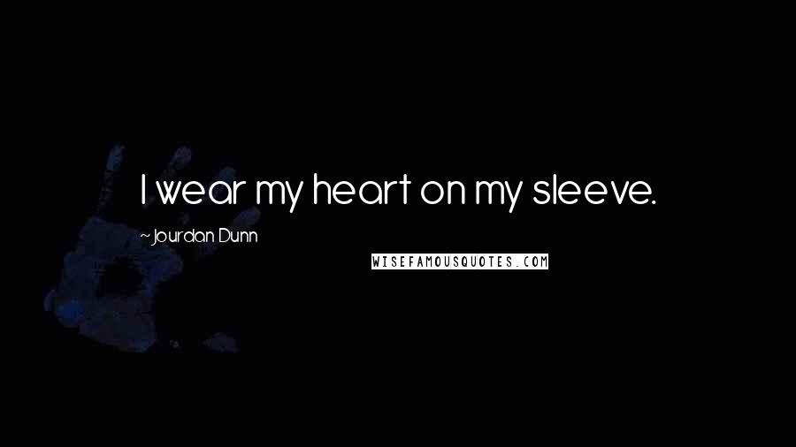 Jourdan Dunn Quotes: I wear my heart on my sleeve.