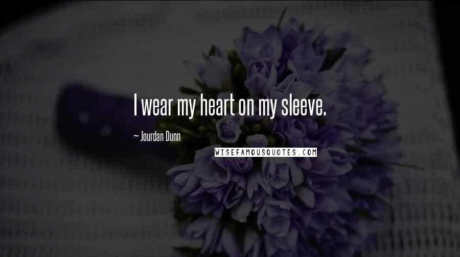 Jourdan Dunn Quotes: I wear my heart on my sleeve.