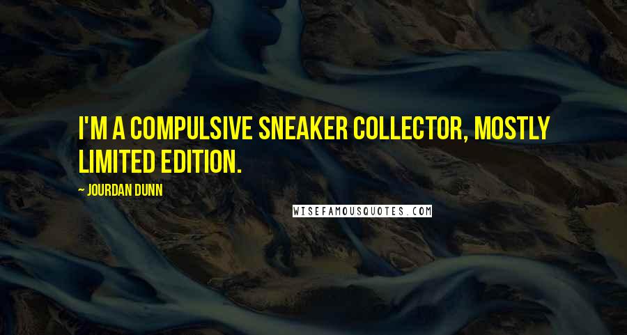Jourdan Dunn Quotes: I'm a compulsive sneaker collector, mostly limited edition.