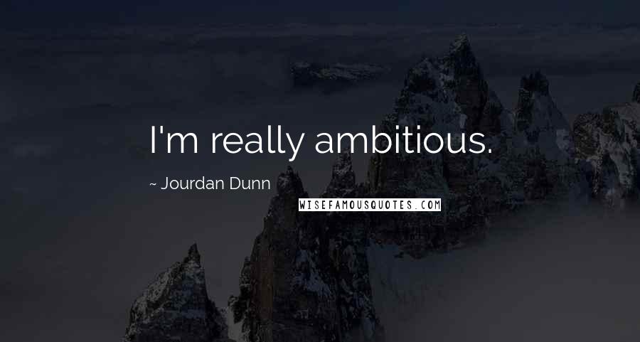 Jourdan Dunn Quotes: I'm really ambitious.