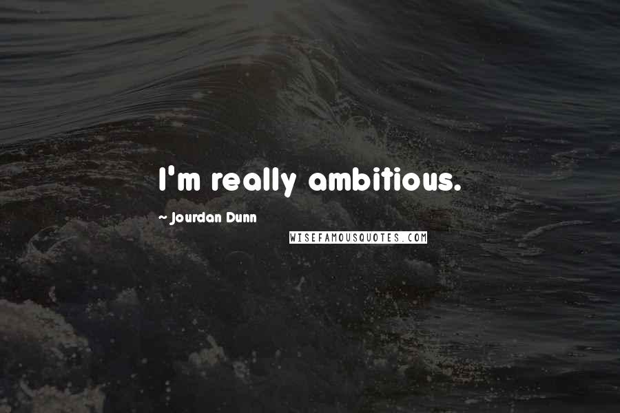 Jourdan Dunn Quotes: I'm really ambitious.