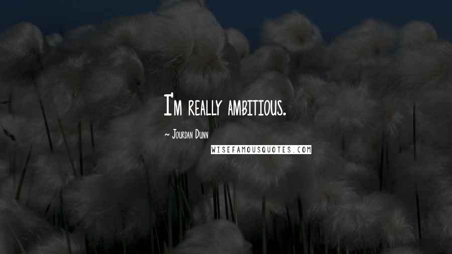 Jourdan Dunn Quotes: I'm really ambitious.