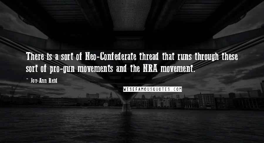 Joy-Ann Reid Quotes: There is a sort of Neo-Confederate thread that runs through these sort of pro-gun movements and the NRA movement.