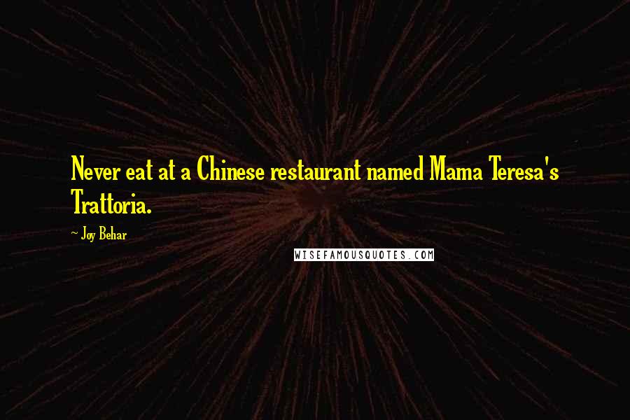 Joy Behar Quotes: Never eat at a Chinese restaurant named Mama Teresa's Trattoria.