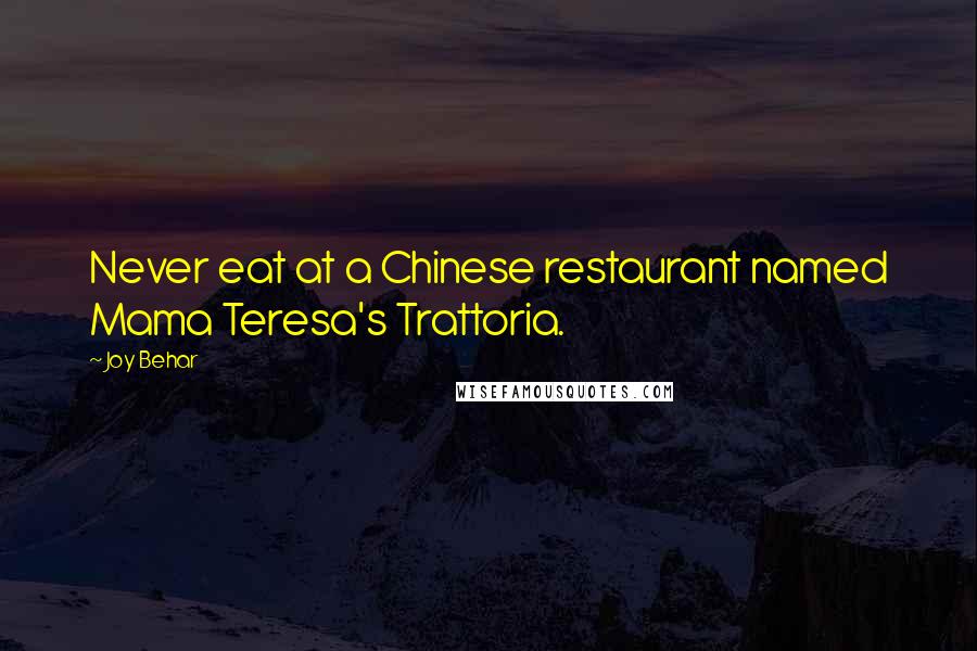 Joy Behar Quotes: Never eat at a Chinese restaurant named Mama Teresa's Trattoria.